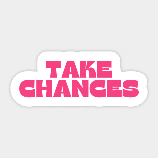 Take Chances. Retro Vintage Motivational and Inspirational Saying. Pink Sticker